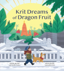 Krit Dreams of Dragon Fruit: A Story of Leaving and Finding Home By Natalie Becher, Emily France, Samantha Woo (Illustrator) Cover Image