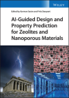 Ai-Guided Design and Property Prediction for Zeolites and Nanoporous Materials By German Sastre (Editor), Frits Daeyaert (Editor) Cover Image