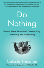 Do Nothing: How to Break Away from Overworking, Overdoing, and Underliving By Celeste Headlee Cover Image