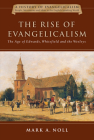 The Rise of Evangelicalism: The Age of Edwards, Whitefield and the Wesleys (History of Evangelicalism #1) By Mark A. Noll Cover Image