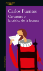 Cervantes o la crítica de la lectura / Cervantes: Or, the Critique of Reading By Carlos Fuentes Cover Image