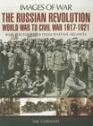 The Russian Revolution: World War to Civil War, 1917-1921 (Images of War) By Nik Cornish Cover Image