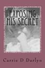 Exposing His Secret: Twelve Years of Child Sexual Abuse By Billy Van (Editor), Carrie D. Darlyn Cover Image