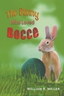 The Bunny who Loved Bocce By William R. Miller Cover Image