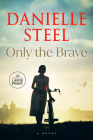 Only the Brave: A Novel By Danielle Steel Cover Image