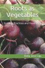 Roots as Vegetables: Growing Practices and Food Uses By Roby Jose Ciju Cover Image