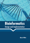 Bioinformatics: Design and Implementation By Alexis White (Editor) Cover Image