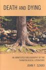 Death and Dying: An Annotated Bibliography of the Thanatological Literature By John F. Szabo Cover Image