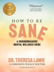How to Be Sane: A Groundbreaking Mental Wellness Guide from a Gorgeous Female Doctor By Emily Altman Cover Image