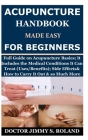 Acupuncture Handbook Made Easy for Beginners: Full Guide on Acupuncture Basics; It Includes the Medical Conditions It Can Treat (Uses/Benefits); Side Cover Image