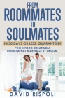 From Roommates to Soulmates in 30 Days or Less, Guaranteed!: 
