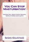 You Can Stop Masturbation!: Simple Story Illustration Shows You How By Sesan Oguntade Cover Image