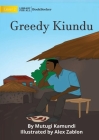 Greedy Kiundu By Mutugi Kamundi, Alex Zablon (Illustrator) Cover Image