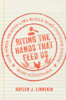 Biting the Hands that Feed Us: How Fewer, Smarter Laws Would Make Our Food System More Sustainable By Baylen J. Linnekin, Emily Broad Leib (Foreword by) Cover Image