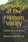 Geology of the Hudson Valley: A Billion Years of History By Jennifer Wulfe (Illustrator), Steven Schimmrich Cover Image