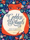 Goddess Rituals: Invoke the Powers of the Goddesses to Improve Your Life By Roni Jay Cover Image