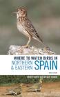 Where to Watch Birds in Northern and Eastern Spain By Ernest Garcia Cover Image