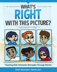 What's Right with This Picture?: Teaching Kids Character Strengths Through Stories By Nikki Abramowitz (Illustrator), Renee Jain Cover Image