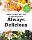 Always Delicious: Over 175 Satisfying Recipes to Conquer Cravings, Retrain Your Fat Cells, and Keep the Weight Off Permanently By David Ludwig, MD, PhD, Dawn Ludwig, Dr. Mark Hyman, MD (Foreword by) Cover Image