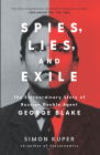 Spies, Lies, and Exile: The Extraordinary Story of Russian Double Agent George Blake Cover Image