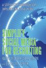 Simplify Social Media for Recruiting: A Step-By-Step Handbook for Implementing Social Media Cover Image