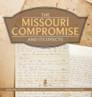 The Missouri Compromise and Its Effects Missouri History Textbook Grade 5 Children's American History By Baby Professor Cover Image