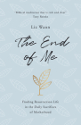 The End of Me: Finding Resurrection Life in the Daily Sacrifices of Motherhood Cover Image