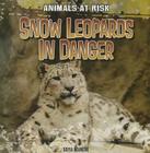Snow Leopards in Danger (Animals at Risk) Cover Image