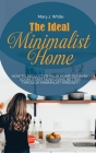 The Ideal Minimalist Home: How to declutter your Home Room by Room. Start Now living better through Minimalist Mindset! Cover Image
