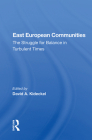 East European Communities: The Struggle for Balance in Turbulent Times By David A. Kideckel (Editor) Cover Image