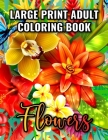 Large Print Adult Coloring Book: Beautiful flower coloring book for adults featuring floral patterns, Wreaths, Vases, Swirls, Rose & variety of flower By Mindful Flower Press Cover Image
