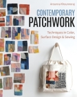 Contemporary Patchwork: Techniques in Colour, Surface Design & Sewing Cover Image