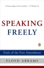 Speaking Freely: Trials of the First Amendment By Floyd Abrams Cover Image