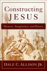 Constructing Jesus: Memory, Imagination, and History By Jr. Allison, Dale C. Cover Image