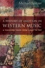 A History of Emotion in Western Music: A Thousand Years from Chant to Pop By Michael Spitzer Cover Image