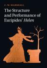 The Structure and Performance of Euripides' Helen By C. W. Marshall Cover Image