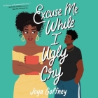 Excuse Me While I Ugly Cry Lib/E By Joya Goffney, Jordan Cobb (Read by) Cover Image