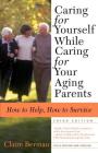 Caring for Yourself While Caring for Your Aging Parents, Third Edition: How to Help, How to Survive By Claire Berman Cover Image