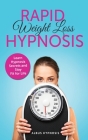 Rapid Weight Loss Hypnosis: Powerful Meditation to Lose Weight Quickly and Stop Emotional Eating through Self-Hypnosis and Positive Affirmations - Cover Image