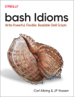 Bash Idioms: Write Powerful, Flexible, Readable Shell Scripts Cover Image