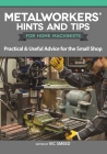 Metalworkers' Hints and Tips for Home Machinists: Practical & Useful Advice for the Small Shop By Vic Smeed (Editor) Cover Image