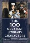 The 100 Greatest Literary Characters By James Plath, Gail Sinclair, Kirk Curnutt Cover Image