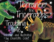 Terrance the Triceratops - Troubling Time By Charlotte Cloke, Charlotte Cloke (Illustrator) Cover Image