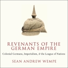 Revenants of the German Empire: Colonial Germans, Imperialism, and the League of Nations By David De Vries (Read by), Sean Andrew Wempe Cover Image