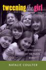 Tweening the Girl: The Crystallization of the Tween Market (Mediated Youth #20) By Sharon R. Mazzarella (Other), Natalie Coulter Cover Image