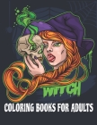 Witch Coloring Book for Adults: A Coloring Book for Adults Featuring Beautiful Witches, Magical Potions, and Spellbinding Ritual Scenes By Blue Blend Cover Image