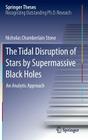 The Tidal Disruption of Stars by Supermassive Black Holes: An Analytic Approach (Springer Theses) By Nicholas Chamberlain Stone Cover Image