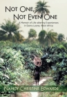 Not One, Not Even One: A Memoir of Life-altering Experiences in Sierra Leone, West Africa By Nancy Christine Edwards Cover Image