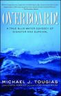 Overboard!: A True Blue-water Odyssey of Disaster and Survival By Michael J. Tougias Cover Image