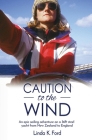 Caution to the Wind: An epic sailing adventure on a 36ft steel yacht from New Zealand to England Cover Image